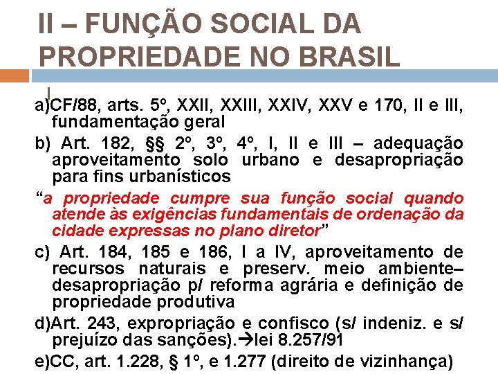 II – FUNÇÃO SOCIAL DA PROPRIEDADE NO BRASIL I a)CF/88, arts. 5º, XXIII, XXIV,