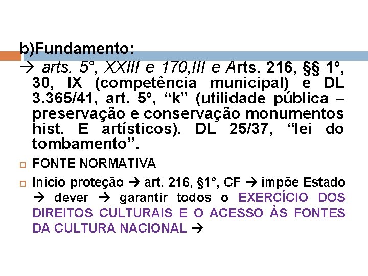 b)Fundamento: arts. 5°, XXIII e 170, III e Arts. 216, §§ 1º, 30, IX