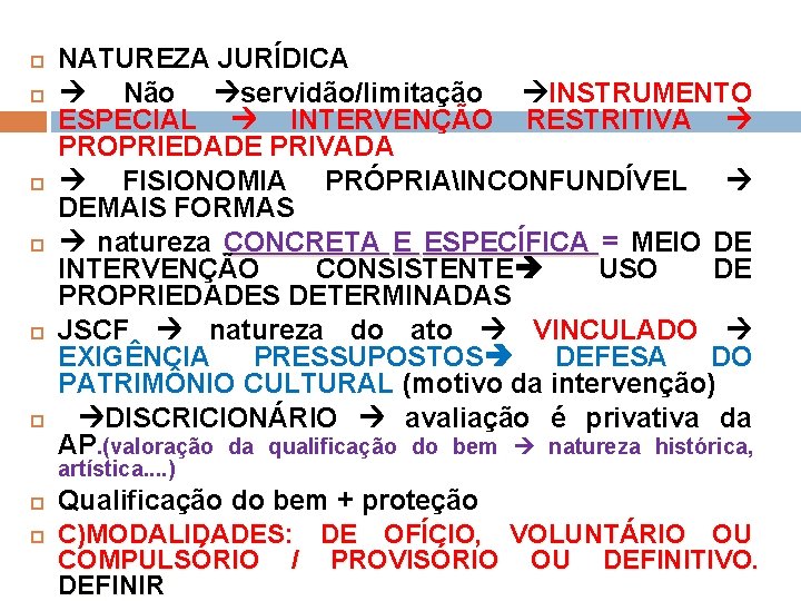  NATUREZA JURÍDICA Não servidão/limitação INSTRUMENTO ESPECIAL INTERVENÇÃO RESTRITIVA PROPRIEDADE PRIVADA FISIONOMIA PRÓPRIAINCONFUNDÍVEL DEMAIS