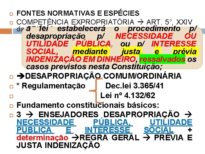  FONTES NORMATIVAS E ESPÉCIES COMPETÊNCIA EXPROPRIATÓRIA ART. 5°, XXIV lei estabelecerá o procedimento