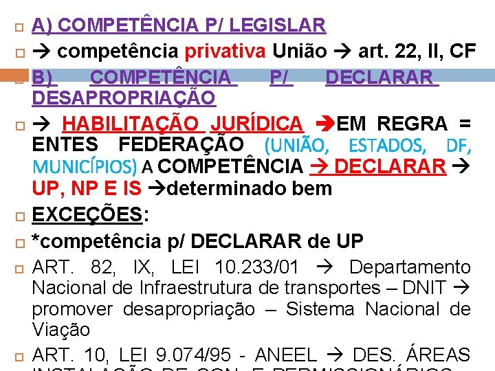  A) COMPETÊNCIA P/ LEGISLAR competência privativa União art. 22, II, CF B) COMPETÊNCIA