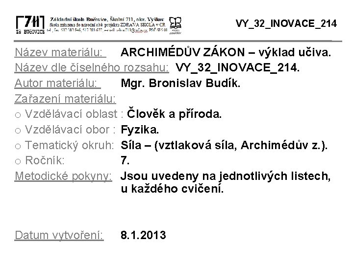 VY_32_INOVACE_214 Název materiálu: ARCHIMÉDŮV ZÁKON – výklad učiva. Název dle číselného rozsahu: VY_32_INOVACE_214. Autor