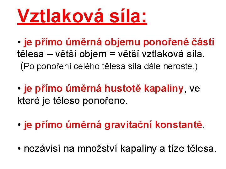 Vztlaková síla: • je přímo úměrná objemu ponořené části tělesa – větší objem =