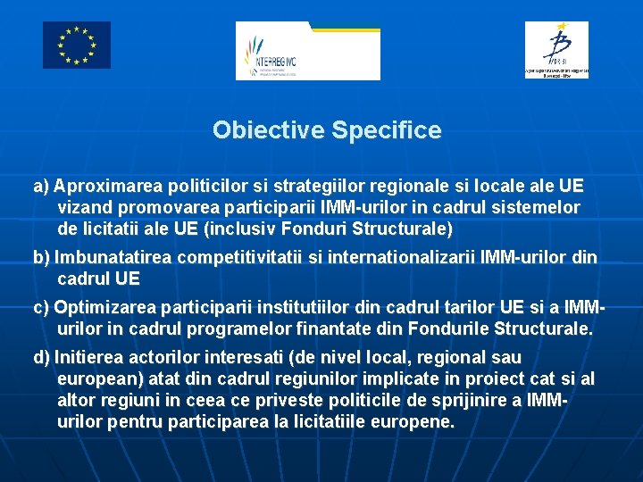 Proiect finanţat de Uniunea Europeană prin Programul Cadru 6 Obiective Specifice a) Aproximarea politicilor