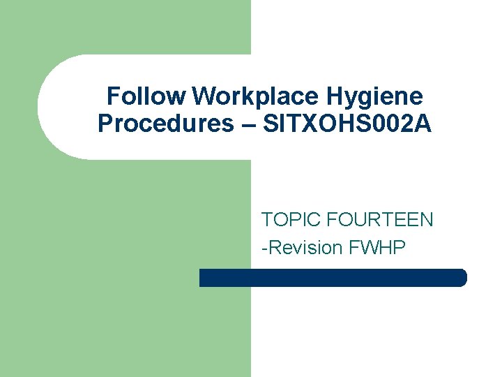 Follow Workplace Hygiene Procedures – SITXOHS 002 A TOPIC FOURTEEN -Revision FWHP 