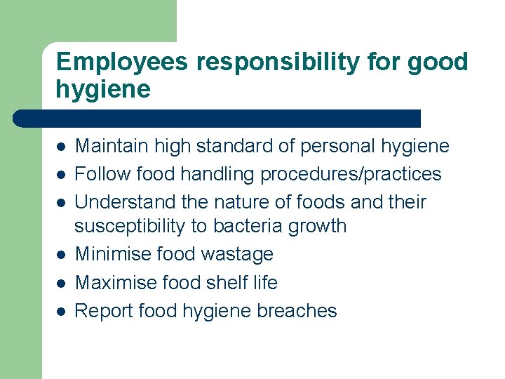 Employees responsibility for good hygiene l l l Maintain high standard of personal hygiene