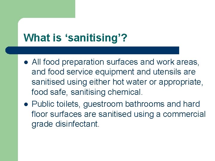 What is ‘sanitising’? l l All food preparation surfaces and work areas, and food