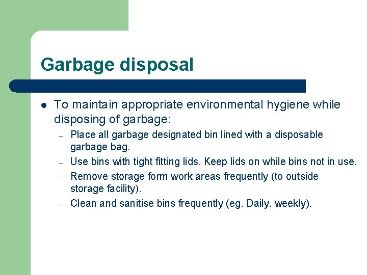 Garbage disposal l To maintain appropriate environmental hygiene while disposing of garbage: – –