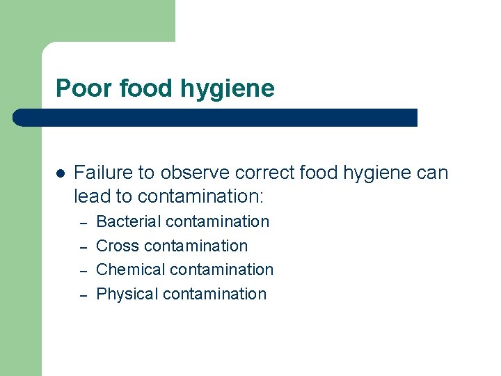 Poor food hygiene l Failure to observe correct food hygiene can lead to contamination: