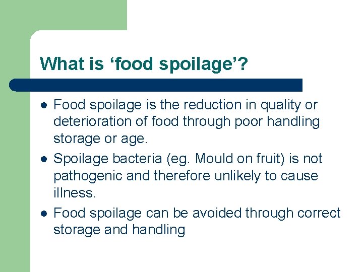 What is ‘food spoilage’? l l l Food spoilage is the reduction in quality