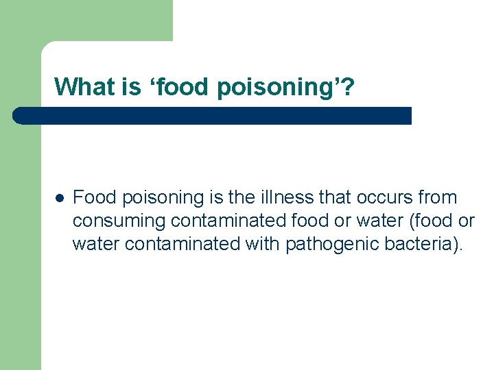 What is ‘food poisoning’? l Food poisoning is the illness that occurs from consuming
