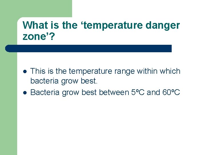 What is the ‘temperature danger zone’? l l This is the temperature range within