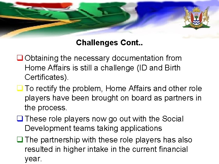 Challenges Cont. . q Obtaining the necessary documentation from Home Affairs is still a Challenges Cont. . q Obtaining the necessary documentation from Home Affairs is still a