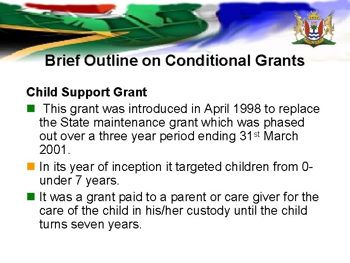 Brief Outline on Conditional Grants Child Support Grant n This grant was introduced in Brief Outline on Conditional Grants Child Support Grant n This grant was introduced in