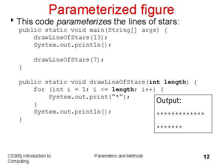 Parameterized figure 8 This code parameterizes the lines of stars: public static void main(String[]