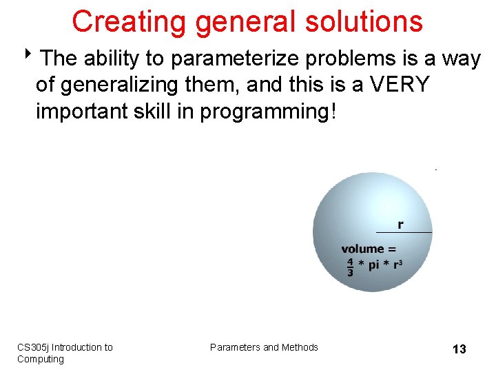 Creating general solutions 8 The ability to parameterize problems is a way of generalizing