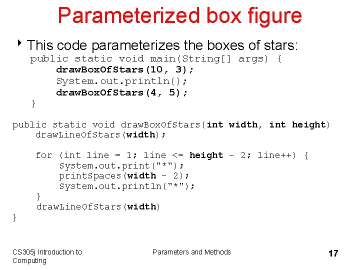 Parameterized box figure 8 This code parameterizes the boxes of stars: public static void