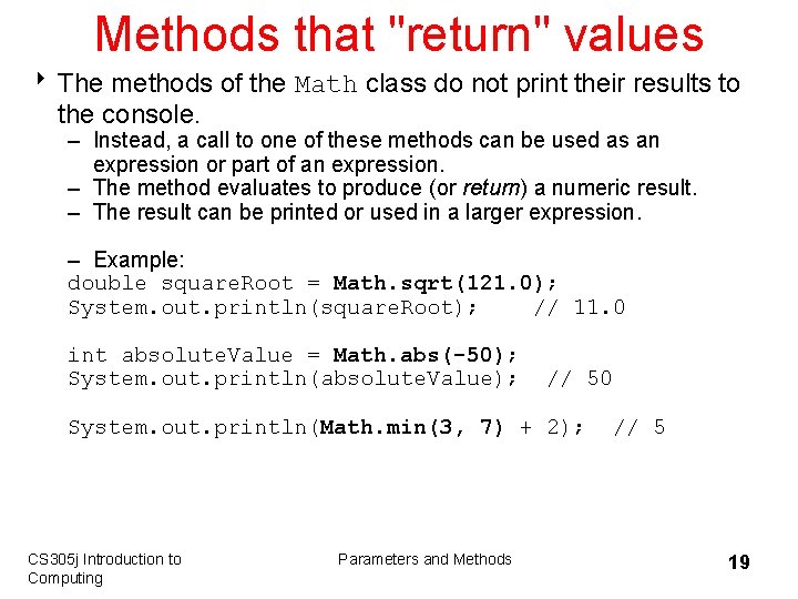 Methods that "return" values 8 The methods of the Math class do not print