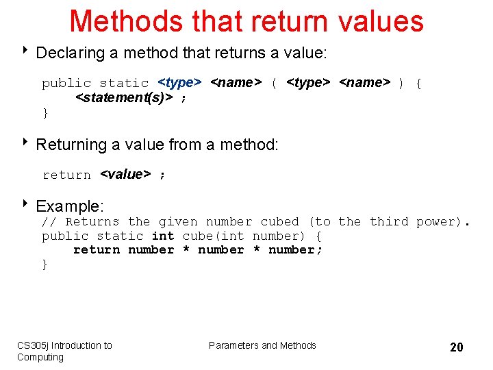 Methods that return values 8 Declaring a method that returns a value: public static