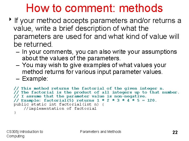 How to comment: methods 8 If your method accepts parameters and/or returns a value,