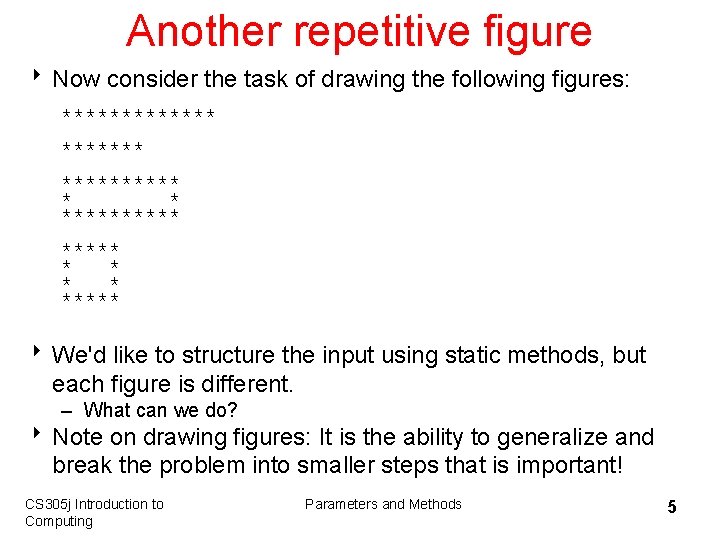Another repetitive figure 8 Now consider the task of drawing the following figures: **********