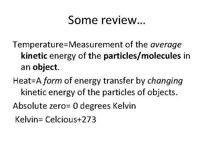 Some review… Temperature=Measurement of the average kinetic energy of the particles/molecules in an object.