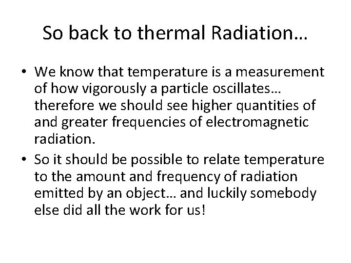 So back to thermal Radiation… • We know that temperature is a measurement of