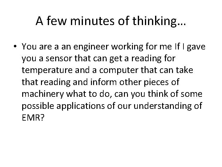A few minutes of thinking… • You are a an engineer working for me