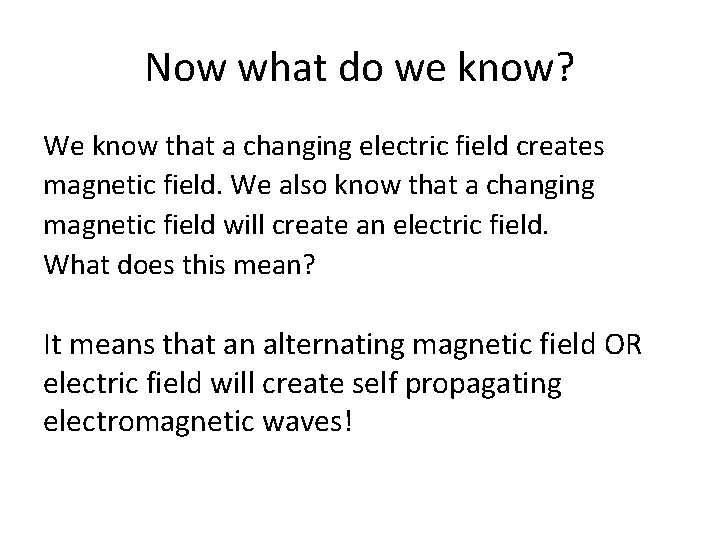 Now what do we know? We know that a changing electric field creates magnetic