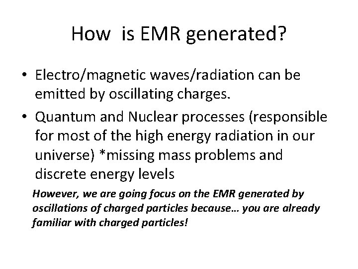 How is EMR generated? • Electro/magnetic waves/radiation can be emitted by oscillating charges. •