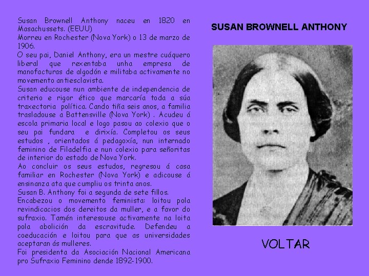 Susan Brownell Anthony naceu en 1820 en Masachussets. (EEUU) Morreu en Rochester (Nova York)