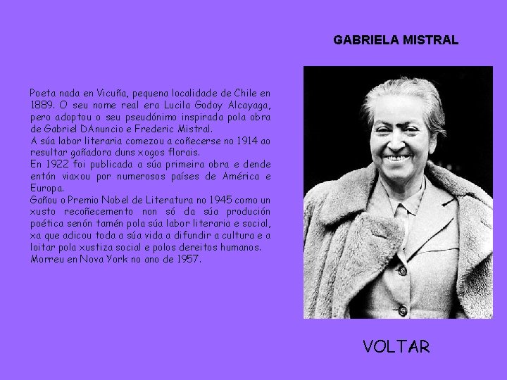 GABRIELA MISTRAL Poeta nada en Vicuña, pequena localidade de Chile en 1889. O seu