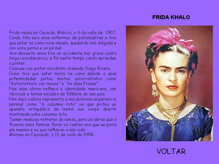 FRIDA KHALO Frida naceu en Coyacán, México, o 6 de xullo de 1907. Cando