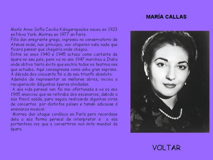 MARÍA CALLAS María Anna Sofía Cecilia Kalogeropoulos naceu en 1923 en Nova York. Morreu