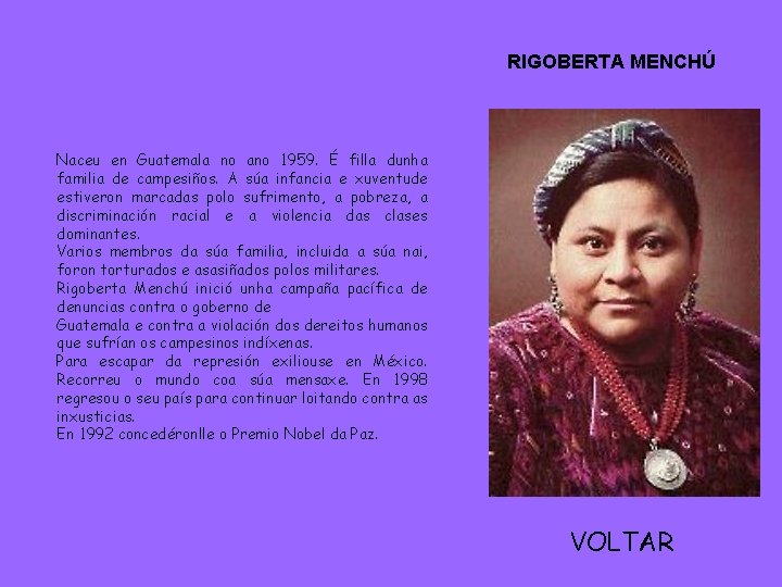 RIGOBERTA MENCHÚ Naceu en Guatemala no ano 1959. É filla dunha familia de campesiños.