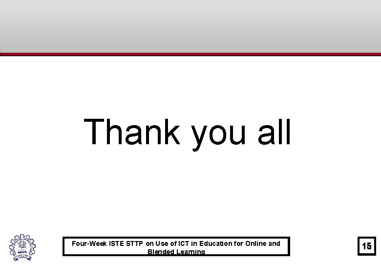 Thank you all Four-Week ISTE STTP on Use of ICT in Education for Online