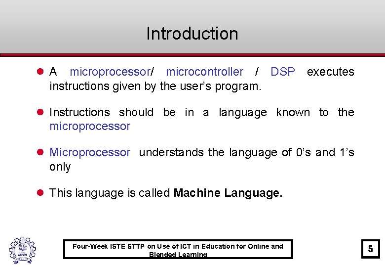 Introduction l A microprocessor/ microcontroller / DSP instructions given by the user’s program. executes