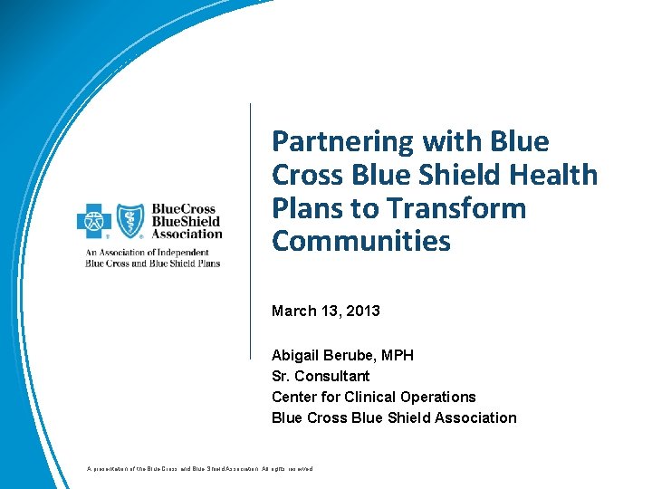 Partnering with Blue Cross Blue Shield Health Plans to Transform Communities March 13, 2013