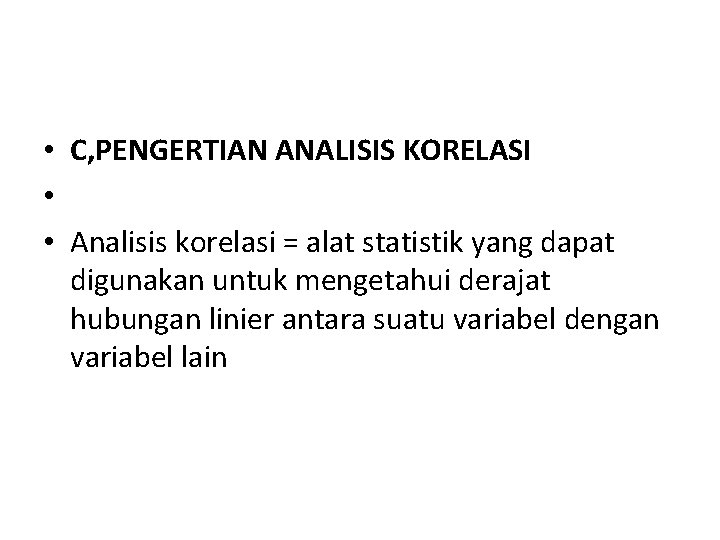  • C, PENGERTIAN ANALISIS KORELASI • • Analisis korelasi = alat statistik yang