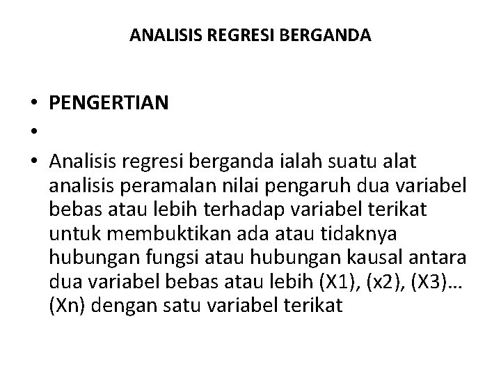 ANALISIS REGRESI BERGANDA • PENGERTIAN • • Analisis regresi berganda ialah suatu alat analisis