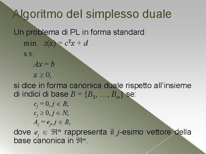 Algoritmo del simplesso duale Un problema di PL in forma standard min z(x) = Algoritmo del simplesso duale Un problema di PL in forma standard min z(x) =