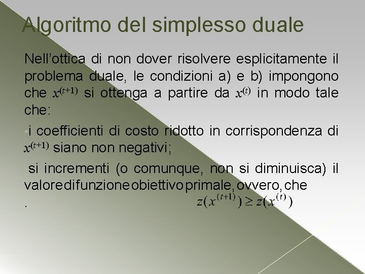 Algoritmo del simplesso duale Nell’ottica di non dover risolvere esplicitamente il problema duale, le