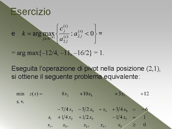 Esercizio e = = arg max{– 12/4, – 11, – 16/2} = 1. Eseguita