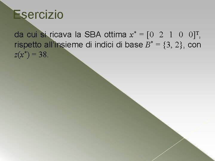 Esercizio da cui si ricava la SBA ottima x* = [0 2 1 0 Esercizio da cui si ricava la SBA ottima x* = [0 2 1 0