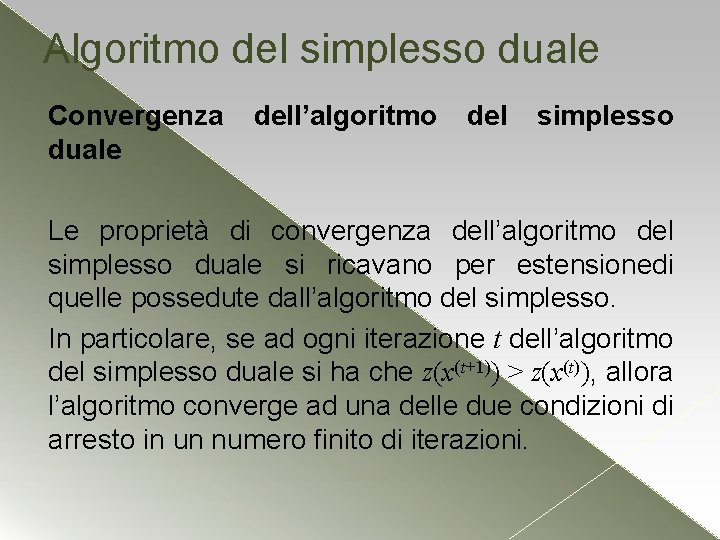 Algoritmo del simplesso duale Convergenza duale dell’algoritmo del simplesso Le proprietà di convergenza dell’algoritmo Algoritmo del simplesso duale Convergenza duale dell’algoritmo del simplesso Le proprietà di convergenza dell’algoritmo