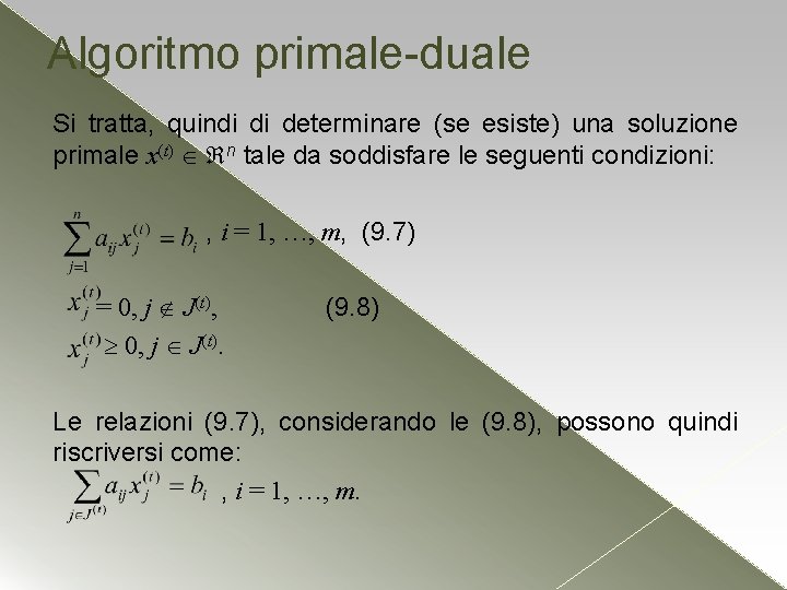 Algoritmo primale-duale Si tratta, quindi di determinare (se esiste) una soluzione primale x(t) n Algoritmo primale-duale Si tratta, quindi di determinare (se esiste) una soluzione primale x(t) n