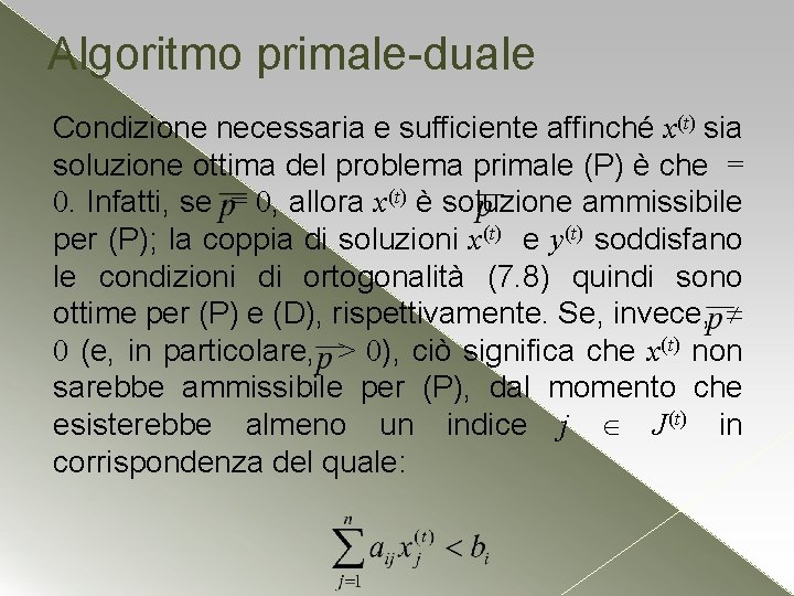 Algoritmo primale-duale Condizione necessaria e sufficiente affinché x(t) sia soluzione ottima del problema primale Algoritmo primale-duale Condizione necessaria e sufficiente affinché x(t) sia soluzione ottima del problema primale