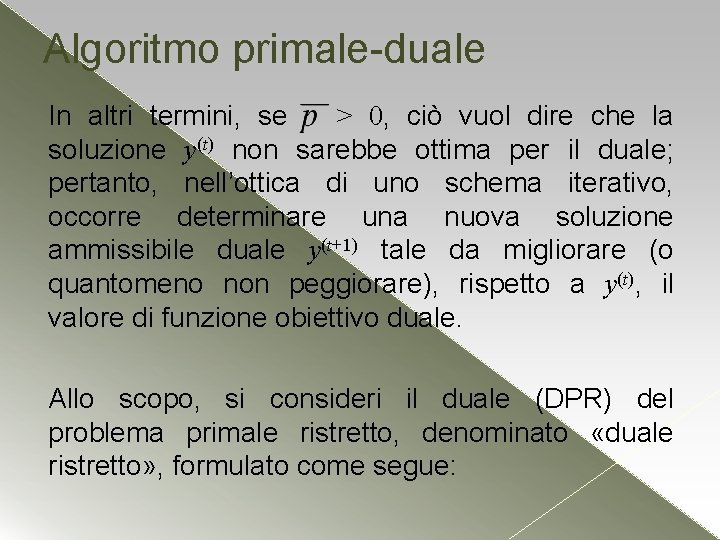 Algoritmo primale-duale In altri termini, se > 0, ciò vuol dire che la soluzione Algoritmo primale-duale In altri termini, se > 0, ciò vuol dire che la soluzione