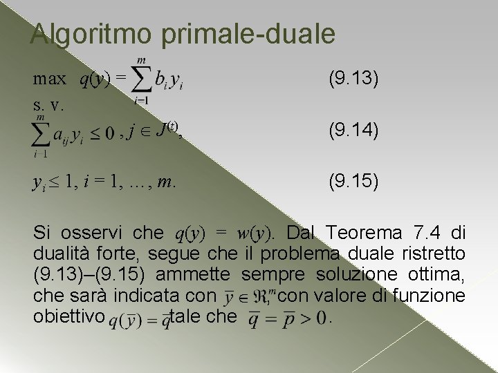 Algoritmo primale-duale max q(y) = s. v. , j J(t), (9. 13) yi 1, Algoritmo primale-duale max q(y) = s. v. , j J(t), (9. 13) yi 1,