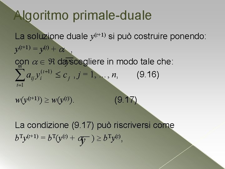 Algoritmo primale-duale La soluzione duale y(t+1) si può costruire ponendo: y(t+1) = y(t) + Algoritmo primale-duale La soluzione duale y(t+1) si può costruire ponendo: y(t+1) = y(t) +